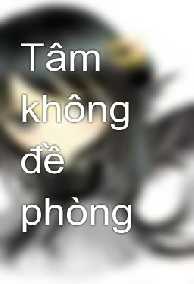 Tâm Không Đề Phòng