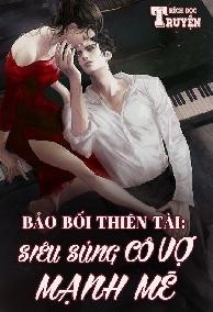 Bảo Bối Thiên Tài: Siêu Sủng Cô Vợ Mạnh Mẽ