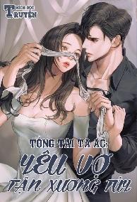 Tổng Tài Tà Ác: Yêu Vợ Tận Xương Tủy