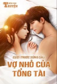 Cưới Trước Sủng Sau: Vợ Nhỏ Của Tổng Tài