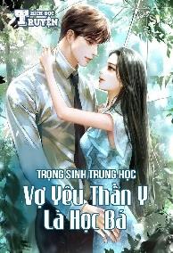 Trọng Sinh Trung Học , Vợ Yêu Thần Y Là Học Bá