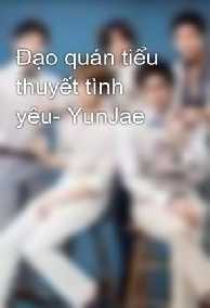 [YunJae Fanfic] Đạo Quán Tiểu Thuyết Tình Yêu